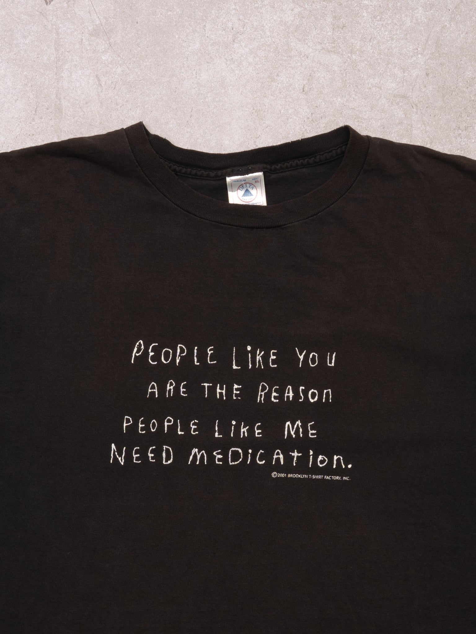 Vintage Sunfaded Black '01 People Like You Are The Reason People Like Me Need Medication Tee (L)