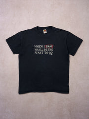 Vintage 90s Washed Black "When I Snap You'll Be The First To Go" Tee (M)