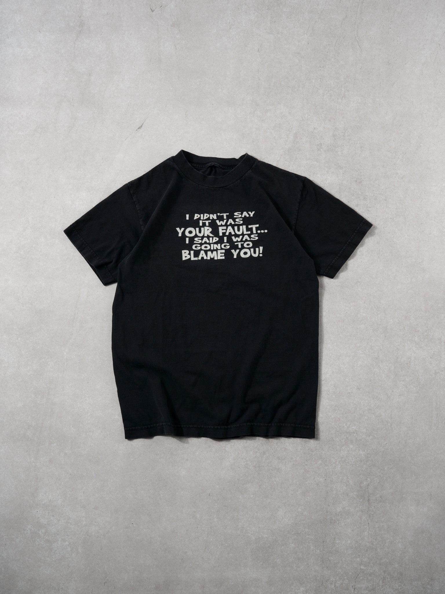 Vintage 90s Black "I didn't say it was your fault... I said I was going to blame you" Tee (S)