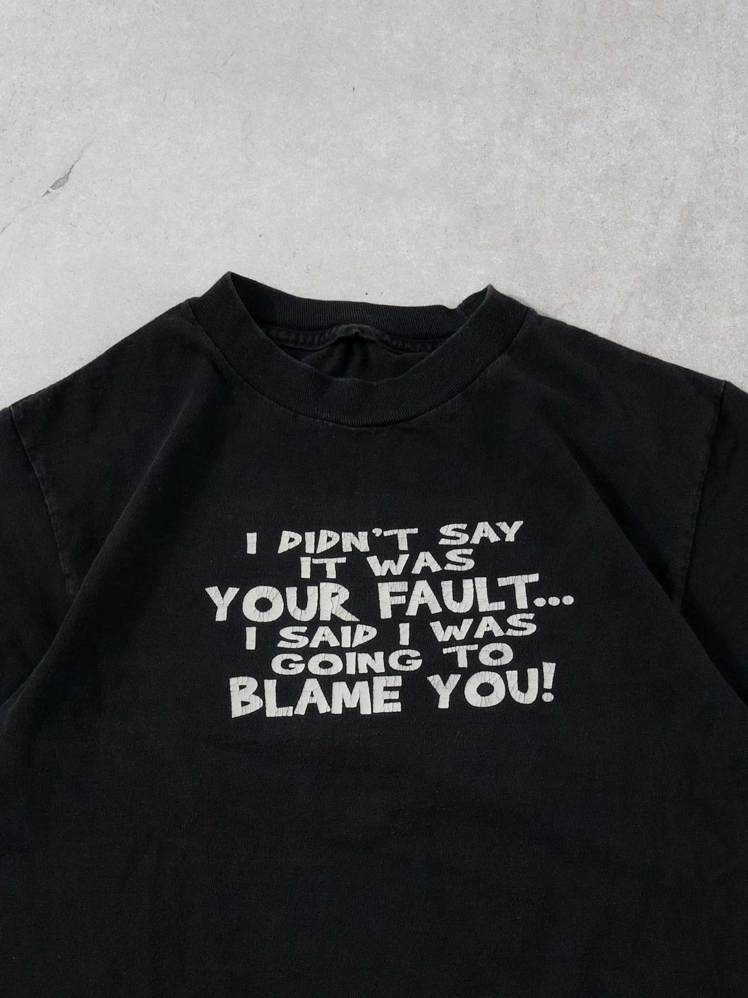 Vintage 90s Black "I didn't say it was your fault... I said I was going to blame you" Tee (S)